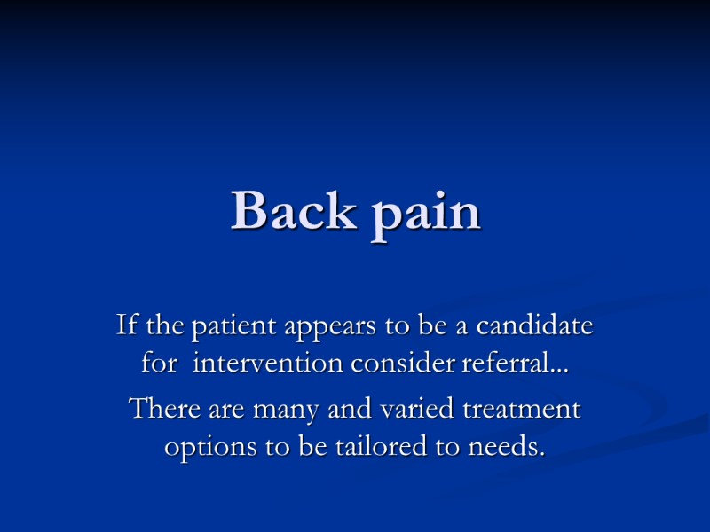 Back pain If the patient appears to be a candidate for  intervention consider